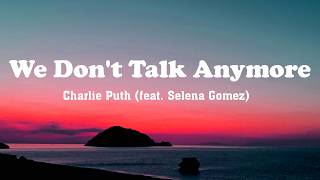 WE DON'T TALK ANYMORE - CHARLIE PUTH (FEAT. SELENA GOMEZ)