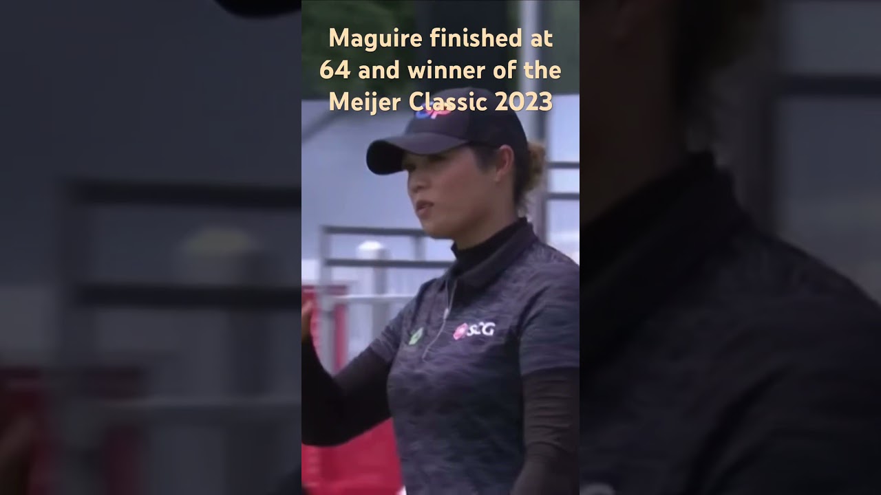 Leona Maguire and Ariya Jutanugarn - Finishing Scores - Meijer LPGA Classic 2023