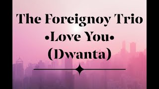 The foreignoy trio - Love You (Lyrics)