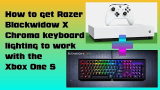 How to get the Razer Blackwidow X Chroma keyboard lighting to work with the Xbox One S