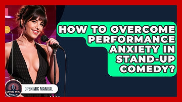 How To Overcome Performance Anxiety In Stand-up Comedy? - Open Mic Manual