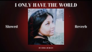 Izira Burley - I Only Have The World (Slowed and Reverb) (Official Audio)