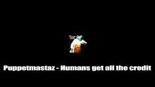 puppetmastaz - humans get all the credit