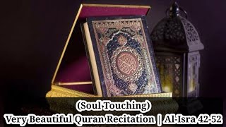 (Soul Touching) Very Beautiful Quran Recitation | Al-Isra 42-52