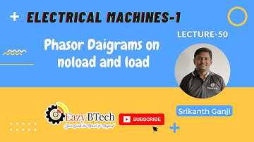 Electrical Machines-I || Transformers || Phasor Diagrams on No-load and load || Lecture 50