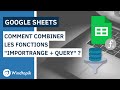 Google sheets  comment combiner les fonctions importrange et query 