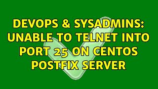 DevOps & SysAdmins: Unable to Telnet into port 25 on CentOS PostFix Server (5 Solutions!!)