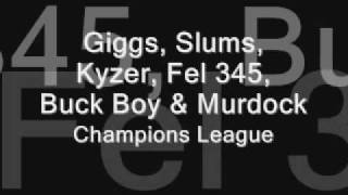 Giggs, Slums, Kyzer, Fel 345, Buck Boy & Murdock-Champions League