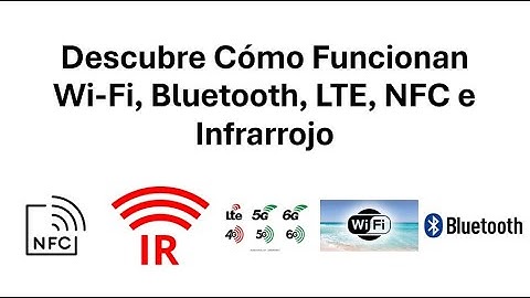 5 Tecnologías inalámbricas  - Descubre Cómo Funcionan Wi-Fi, Bluetooth, LTE, NFC e Infrarrojo