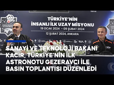 Sanayi ve Teknoloji Bakanı Kacır Türkiye'nin ilk astronotu Gezeravcı ile basın toplantısı düzenliyor