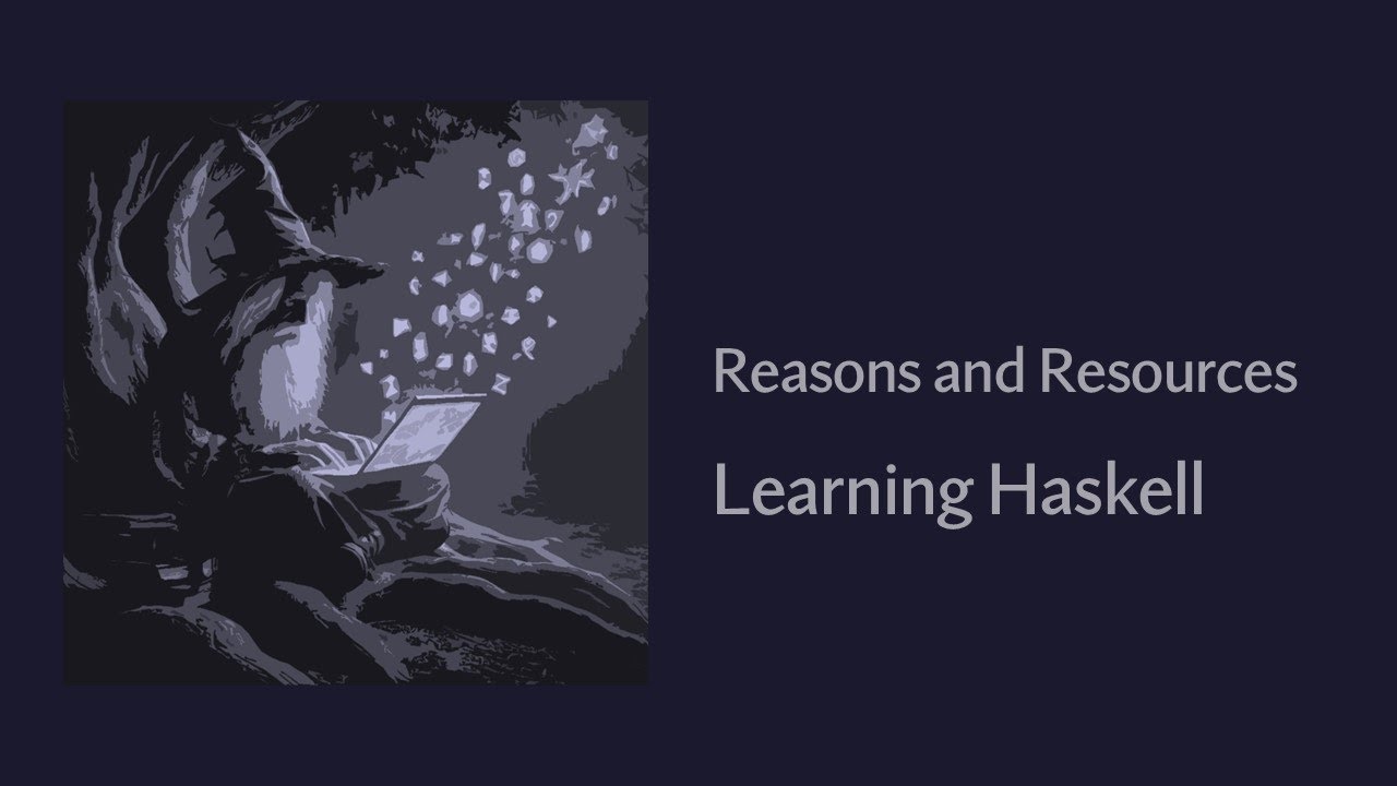 Reasons and Resources - Learning The Haskell Programming Language - YouTube