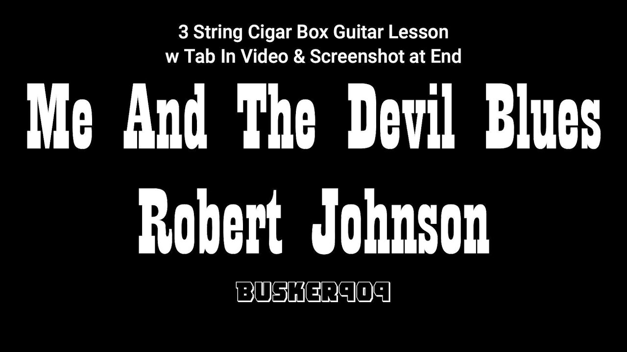 Robert Johnson's Last Song - Me And The Devil Blues - 3 String Cigar