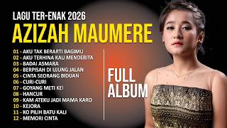 AZIZAH MAUMERE FULL ALBUM POPULER 2026 TERBAIK | Aku Tak Berarti Bagimu