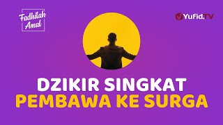 Dzikir Singkat yang Menggugurkan Dosa dan Membawa Pelakunya ke Surga - Fadhilah Amal
