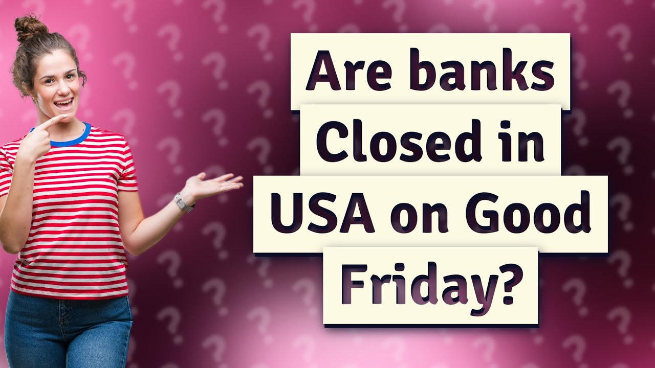 Are banks Closed in USA on Good Friday? YouTube