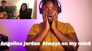 My Reaction to ANGELINA JORDAN ❤️ | ALWAYS ON MY MIND |