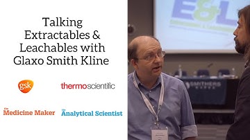Talking Extractables & Leachables with Glaxo Smith Kline