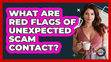 What Are Red Flags Of Unexpected Scam Contact?