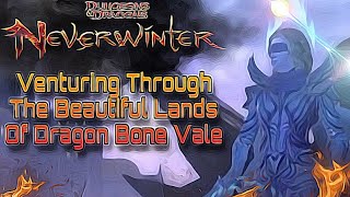 Venturing Through The Beautiful Lands Of Dragon Bone Vale On Neverwinter 