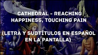 Cathedral - Reaching Happiness, Touching Pain (Lyrics/Sub Español) (HD)
