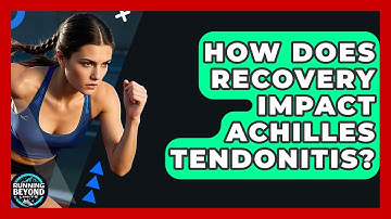 How Does Recovery Impact Achilles Tendonitis? - Running Beyond Limits