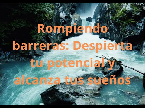 Rompiendo barreras Despierta tu potencial y alcanza tus sueños Rompiendo barreras: Demuestra tu potencial cuando nadie confía en ti