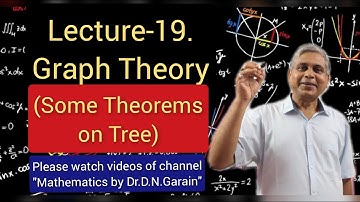 Graph Theory, Lec.-19(Some Theorems on Tree), By Dr.D.N.Garain