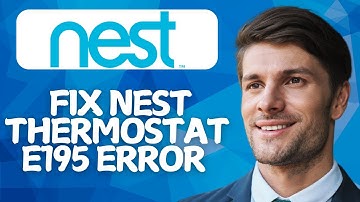 How to Fix Nest Thermostat E195 Error – 2025 Step-by-Step Guide