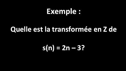 Ex : quelle est la transformée en Z de s(n) = 2n - 3 ?