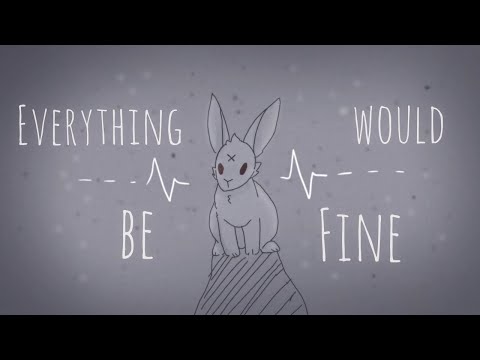 Everything would be