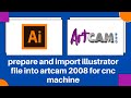 prepare and import illustrator file into artcam 2008 for cnc machine