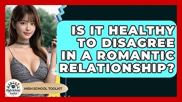 Is It Healthy To Disagree In A Romantic Relationship? - High School Toolkit