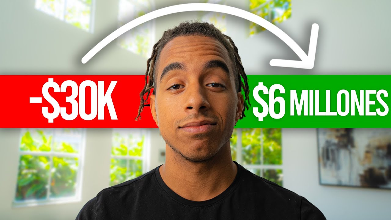 Cómo Pasé De -$30 Mil a $6 Millones (Mi Historia)