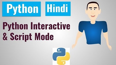 Python Execution Mode Interactive & Script Mode | HINDI