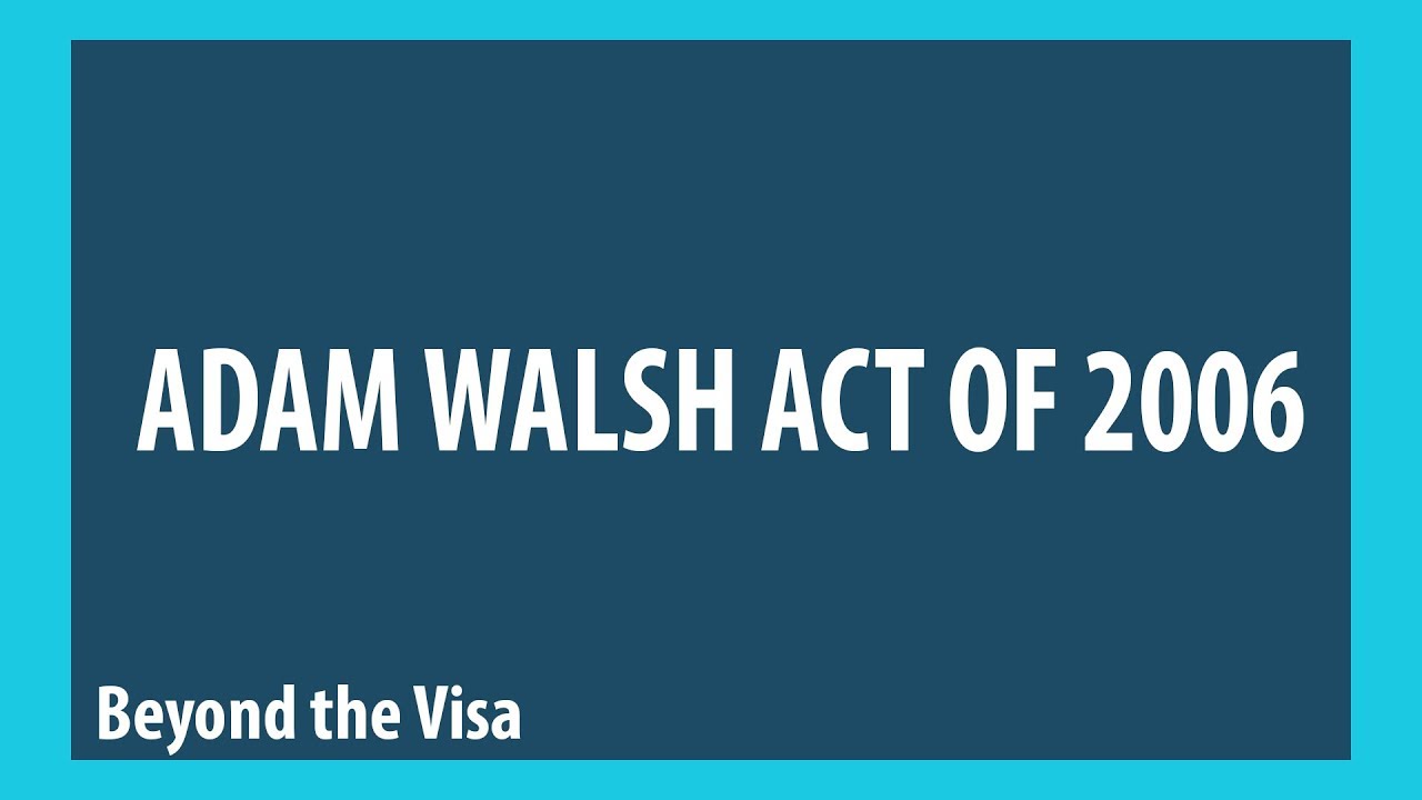 Adam Walsh Act Prohibition on Approval of Family IV Petition Where  Petitioner Was Convicted of Specified Offense Against a Minor |  myattorneyusa