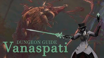 Vanaspati Complete Dungeon Guide