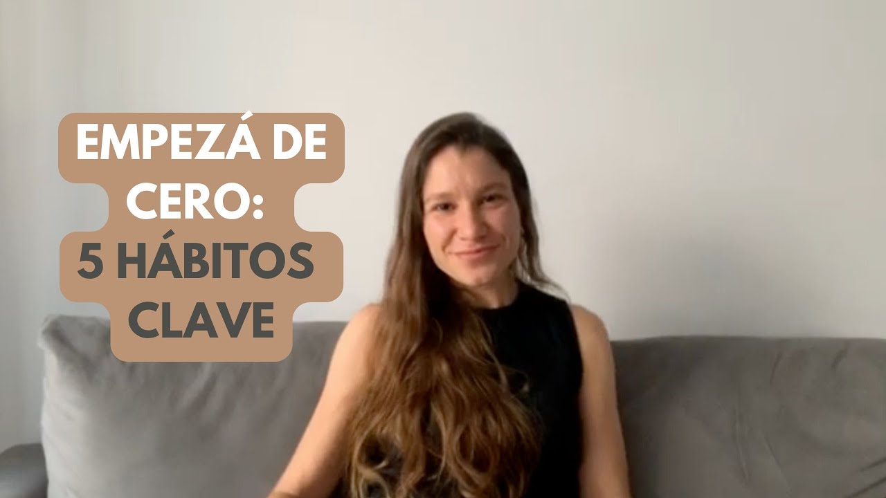 Los 5 Hábitos para EMPEZAR DE CERO una nueva etapa en tu vida - YouTube