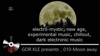 GOR KLE - 010 Moon away _ electro-mystic, new age, electronic music, experimental music