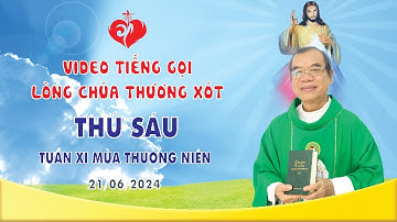 VIDEO TIẾNG GỌI LÒNG CHÚA THƯƠNG XÓT | THỨ SÁU TUẦN XI MÙA THƯỜNG NIÊN | 21/06/2024