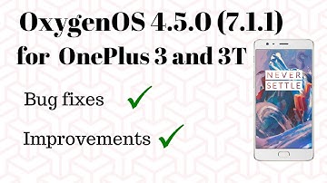 OnePlus 3 and 3T OxygenOS 4.5.0 Update  || Bug fixes || Improvements