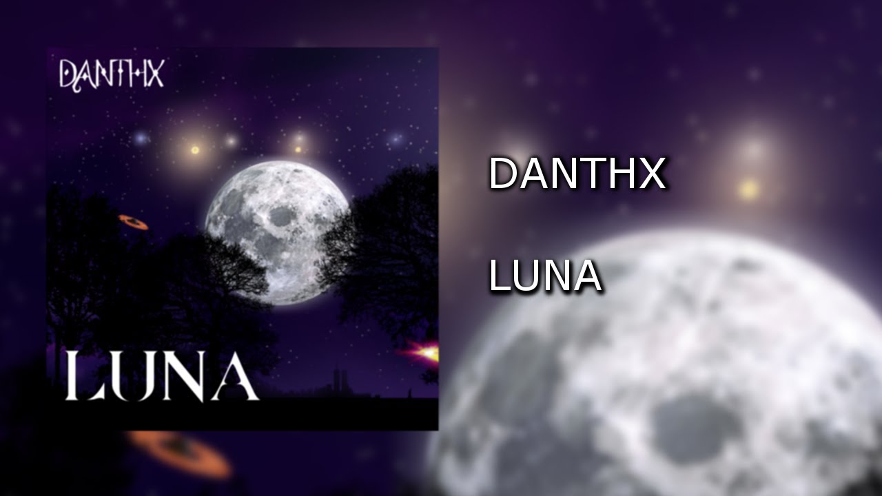 Watch DanthX - Luna on YouTube Watch DanthX - Luna on YouTube