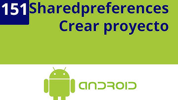 Capítulo 151 - Sharedpreferences: Crear proyecto