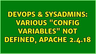 DevOps & SysAdmins: Various "Config variables" not defined, Apache 2.4.18