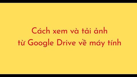 Hướng dẫn tải ảnh từ google drive về máy tính