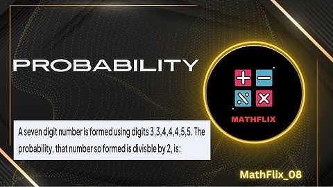 B4_A seven digit number is formed using digits 3,3,4,4,4,5,5. The probability that number so formed 