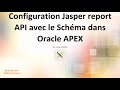 Configuration Jasper report API avec le Schéma dans Oracle APEX 20.2 Part - 01