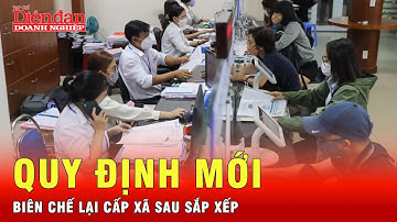 Tiết lộ quy định mới về biên chế cán bộ, công chức cấp xã sau sáp nhập | Tin tức 24h