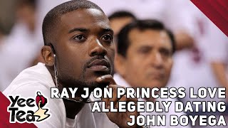 Ray J On Princess Love Allegedly Dating John Boyega More