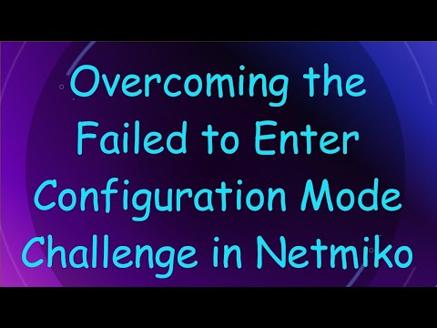 Overcoming the Failed to Enter Configuration Mode Challenge in Netmiko