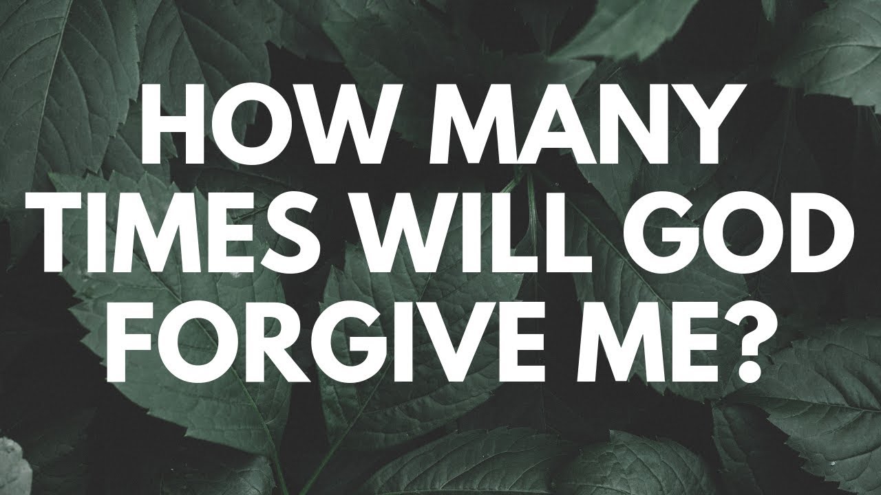 How Many Times Will God Forgive Me Your Question Honest Answers